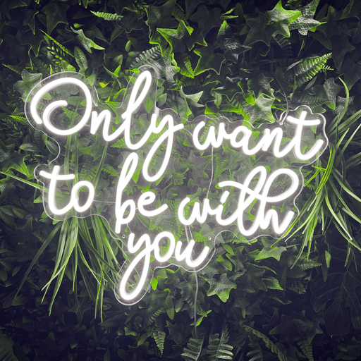 Stock Only Want To Be With You Neon Sign - Neon Filter