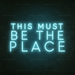 This Must Be The Place Neon Sign - Neon Filter