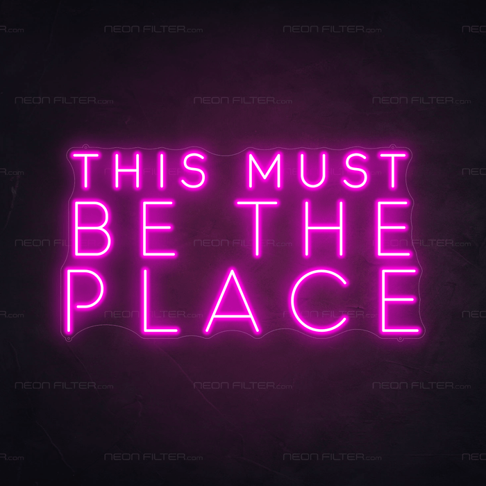 This Must Be The Place Neon Sign - Neon Filter