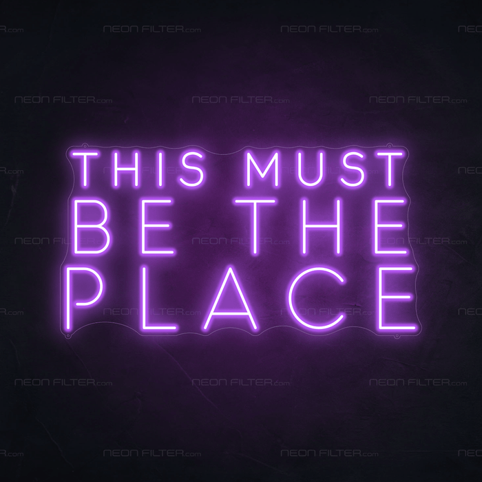 This Must Be The Place Neon Sign - Neon Filter