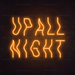 Up All Night Neon Sign - Neon Filter