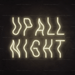 Up All Night Neon Sign - Neon Filter