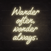 Wander Often, Wonder Always, Neon Sign - Neon Filter