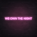 We Own The Night Neon Sign - Neon Filter