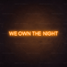 We Own The Night Neon Sign - Neon Filter