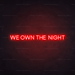 We Own The Night Neon Sign - Neon Filter