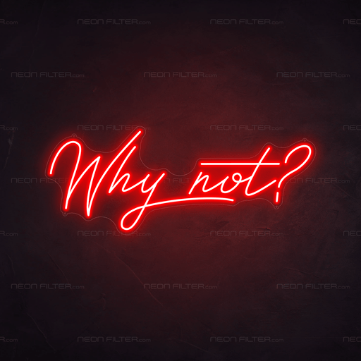 Why Not? Neon Sign - Neon Filter