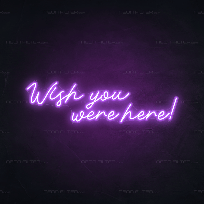 Wish You Were Here Neon Sign - Neon Filter