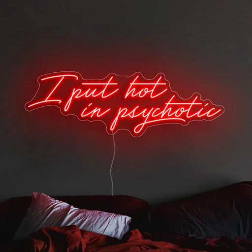 I Put Hot In Psychotic Neon Sign In Hot Mama Red