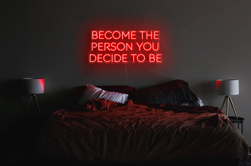 Become the person you decide to be Neon Sign