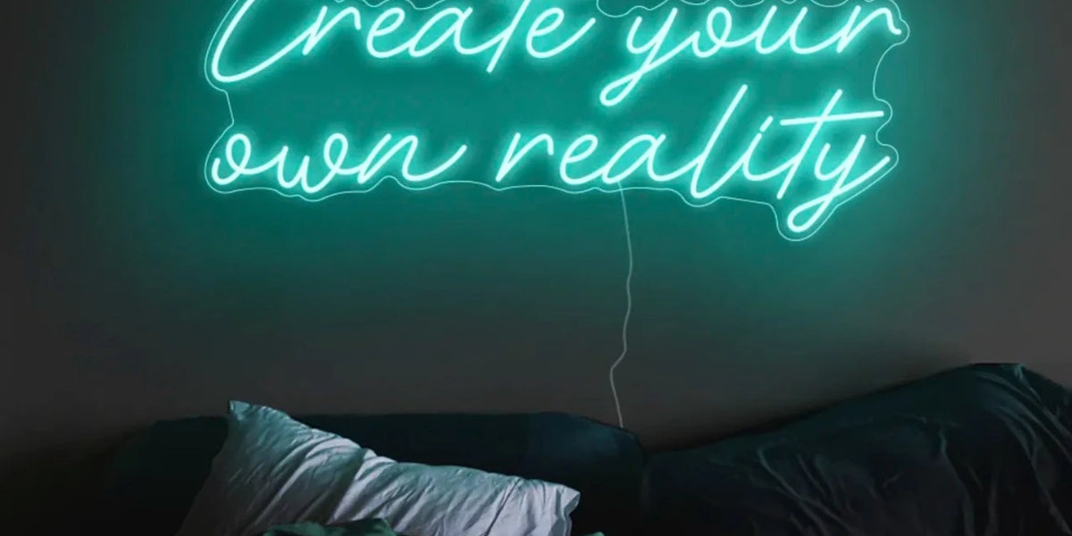 'create Your Own Reality' Neon Sign