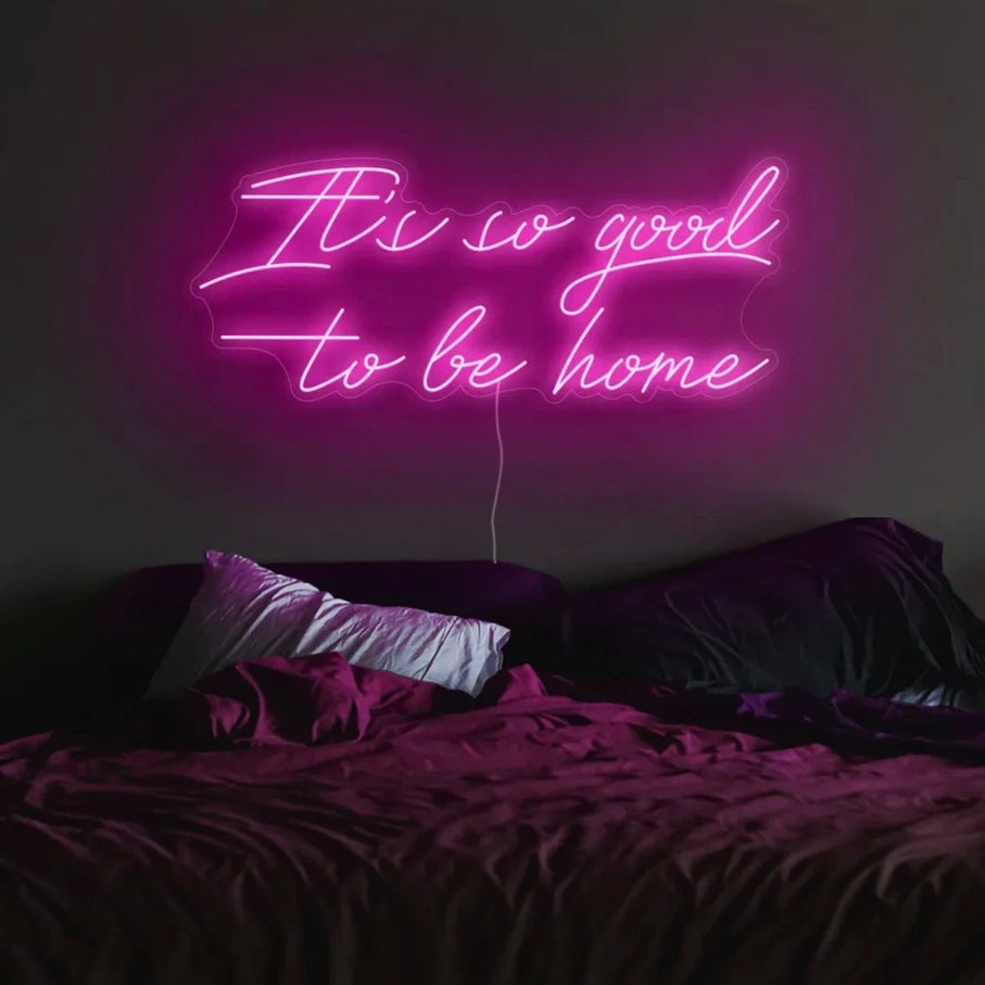 'Its so good to be home' Neon Sign | LED Neon Lights UK