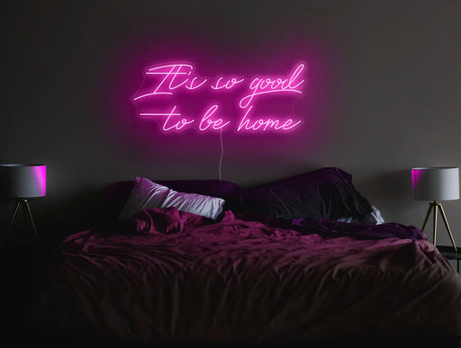 It's so good to be home Neon Sign