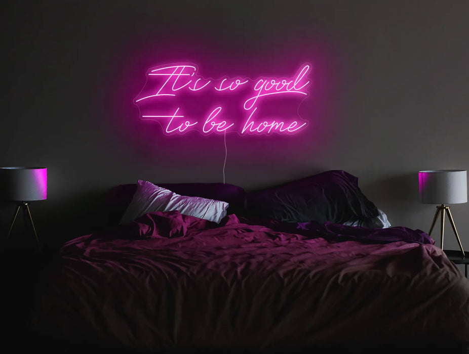It's so good to be home Neon Sign