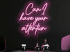 Can I have your attention Neon Sign