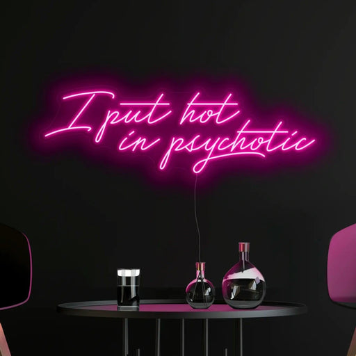 I Put Hot In Psychotic Neon Sign In Love Potion Pink