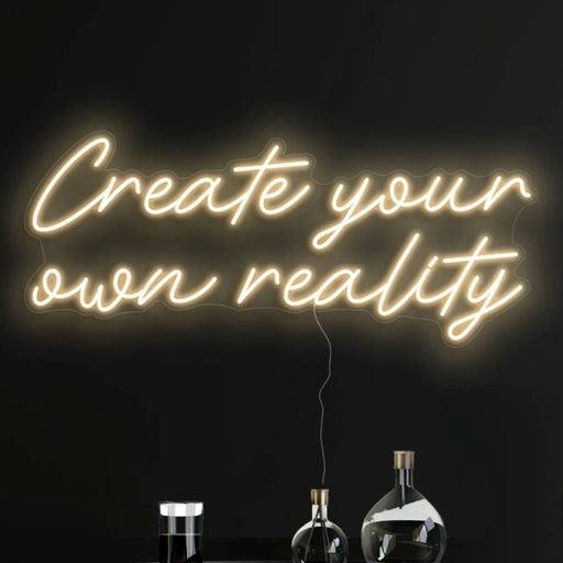 Create your own reality Neon Sign Cosy Warm White