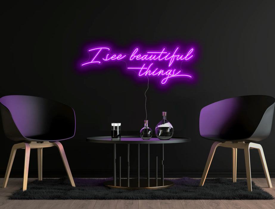 I see beautiful things Neon Sign