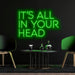 It's all in your head Neon Sign in Glow Up Green