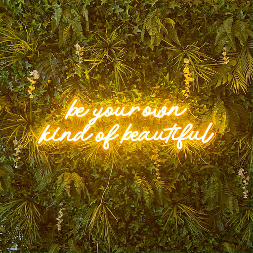 be your own kind of beautiful Neon Sign