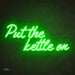 "Put the kettle on" neon sign in Glow Up Green