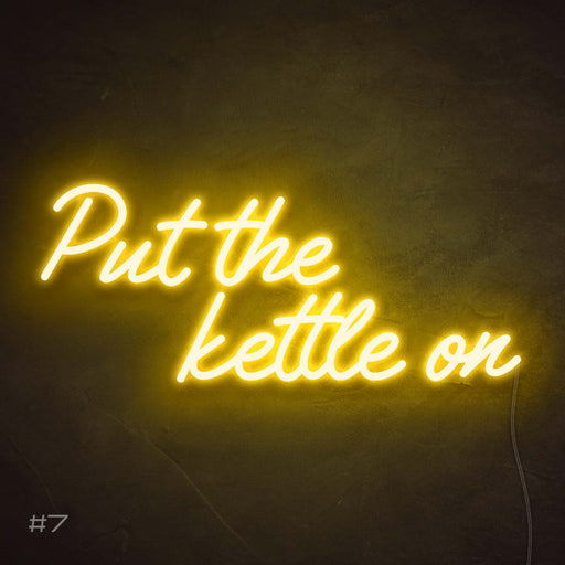 "Put the kettle on" neon sign in Paradise Yellow.