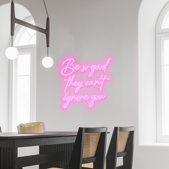 Pink Be so good they can't ignore you Neon Sign
