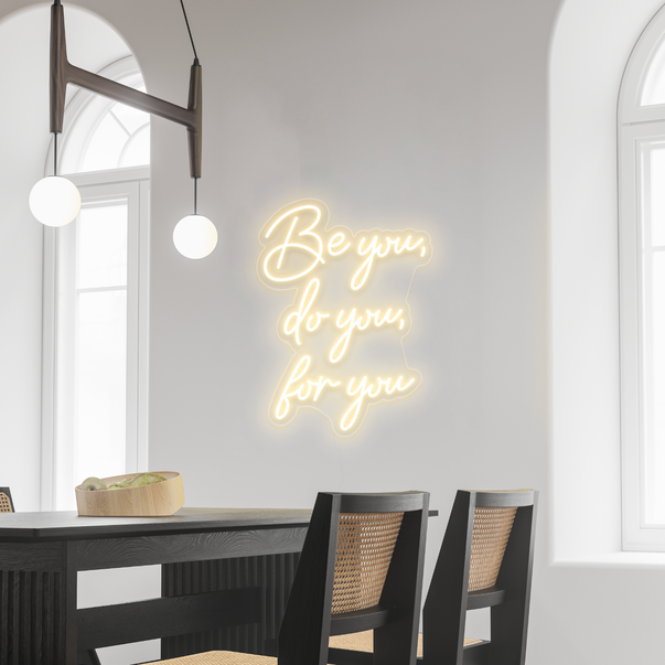 Be you, do you, for you Neon Sign
