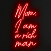 Mom, I am a rich man Neon Sign in Hot Mama Red