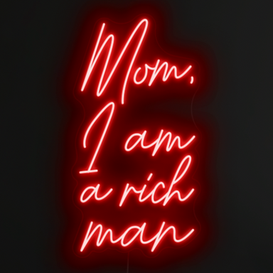 Mom, I am a rich man Neon Sign