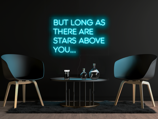 As long as there are stars above you... Neon Sign
