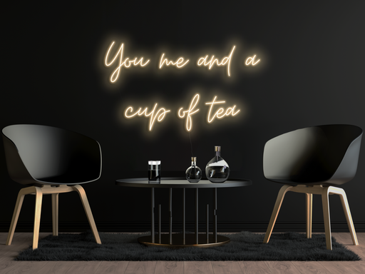 You, me & a cup of tea Neon Sign