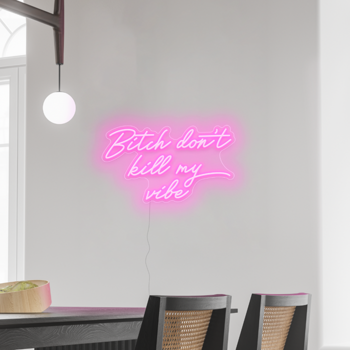 Bitch Don't Kill My Vibe Neon Sign in love potion pink