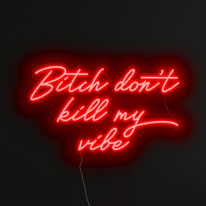 Bitch Don't Kill My Vibe Neon Sign in hot mama red