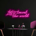 Let's travel the world Neon Sign in love potion pink