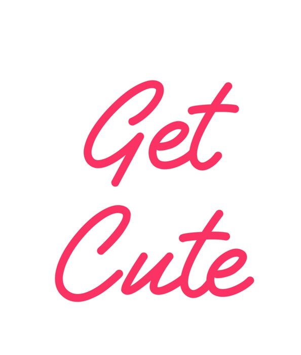 Custom Neon: Get
Cute
