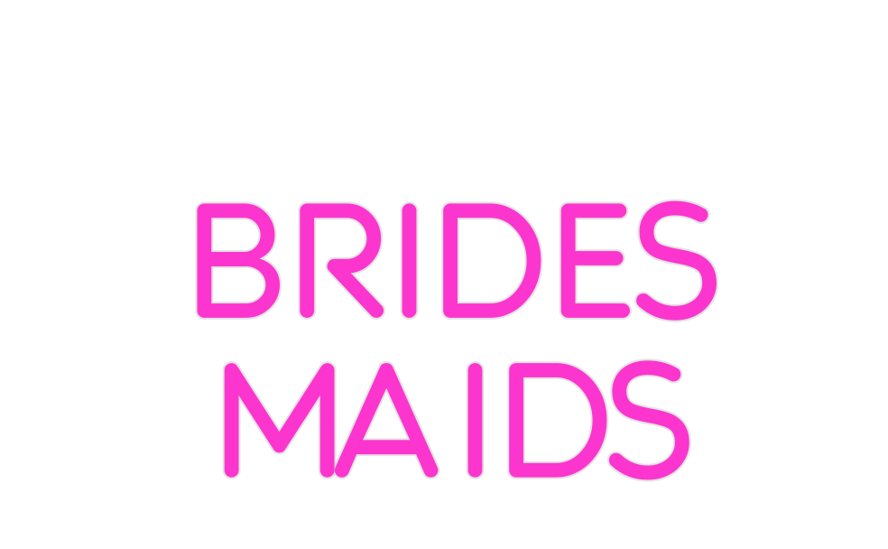 Custom Neon: BRIDES
MAIDS