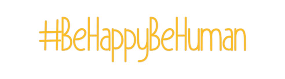 Custom Neon: #BeHappyBeHuman