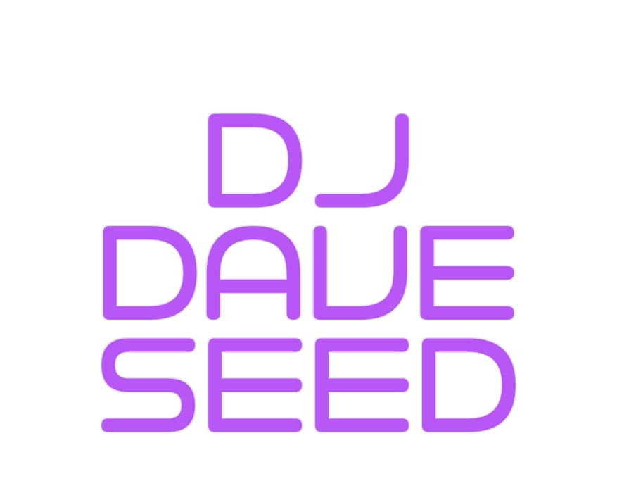 Custom Neon: DJ
DAVE
SEED