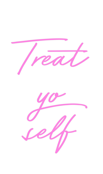 Custom Neon: Treat
yo
self