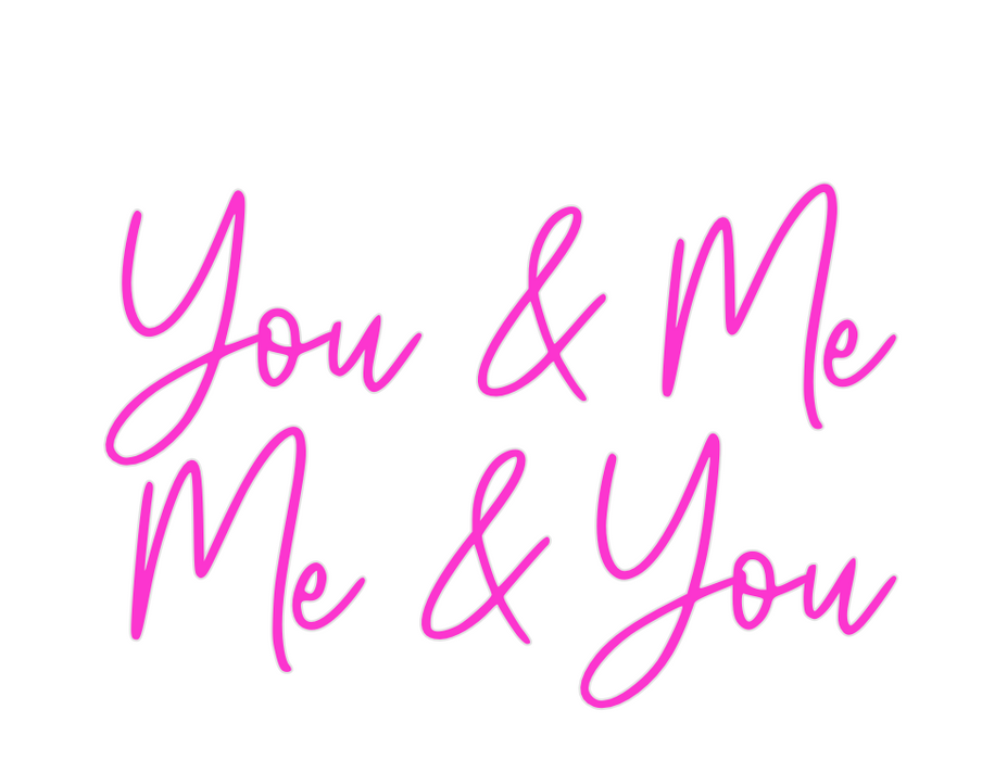 Custom Neon: You & Me
Me &...