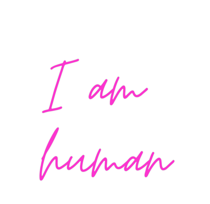 Custom Neon: I am 
human