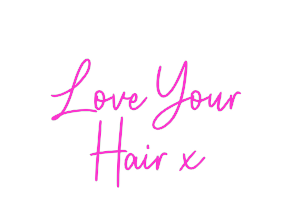 Custom Neon: Love Your
Hai...