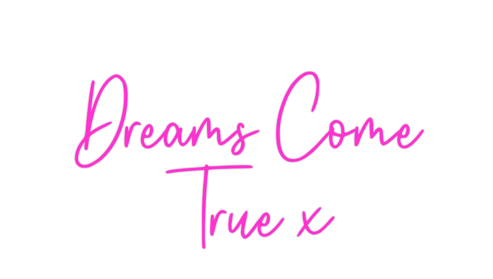 Custom Neon: Dreams Come
T...