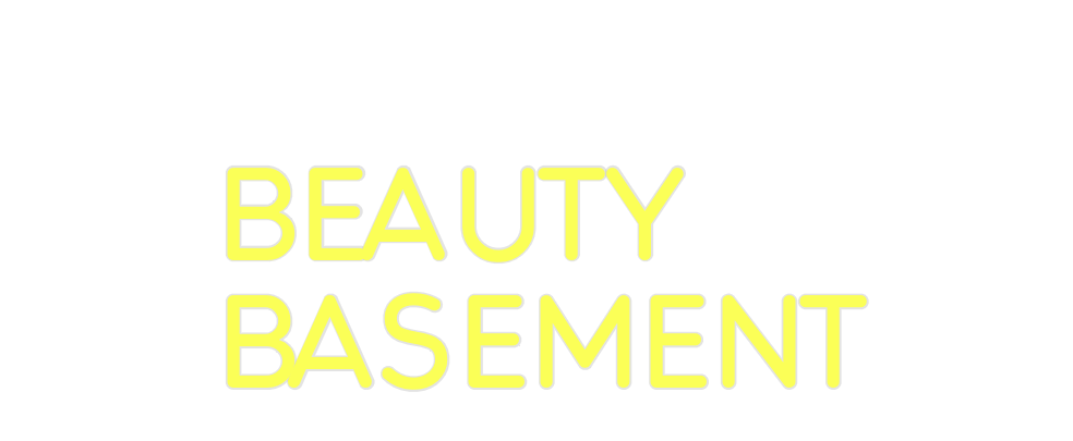 Custom Neon: BEAUTY
BASEMENT