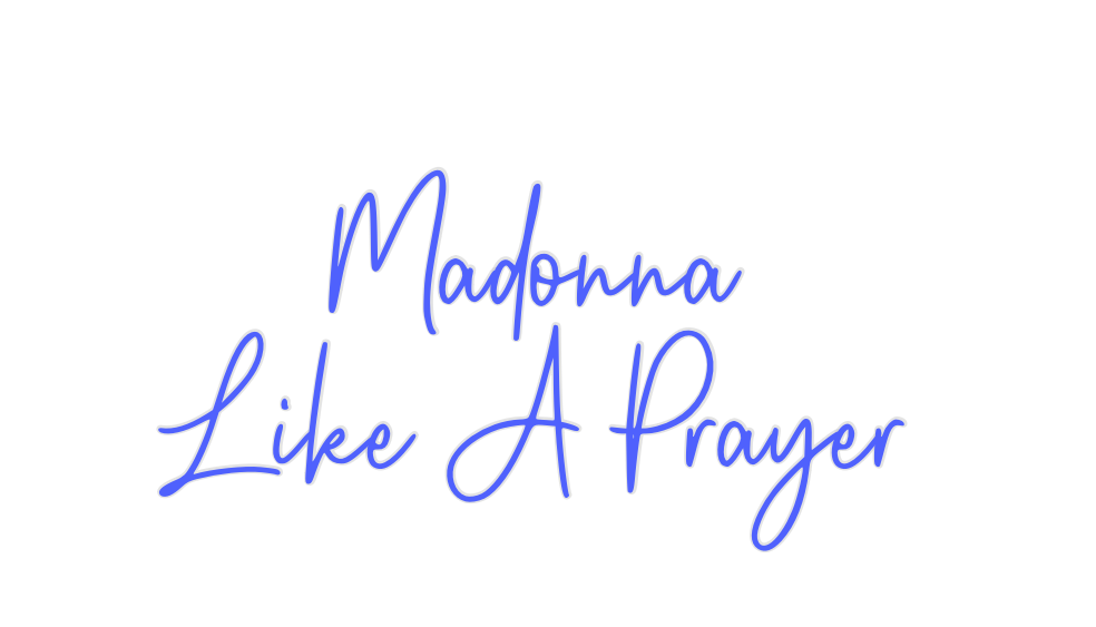 Custom Neon: Madonna 
Like...