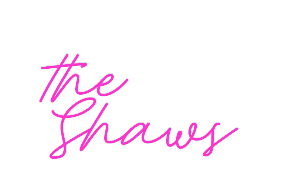 Custom Neon: the 
Shaws