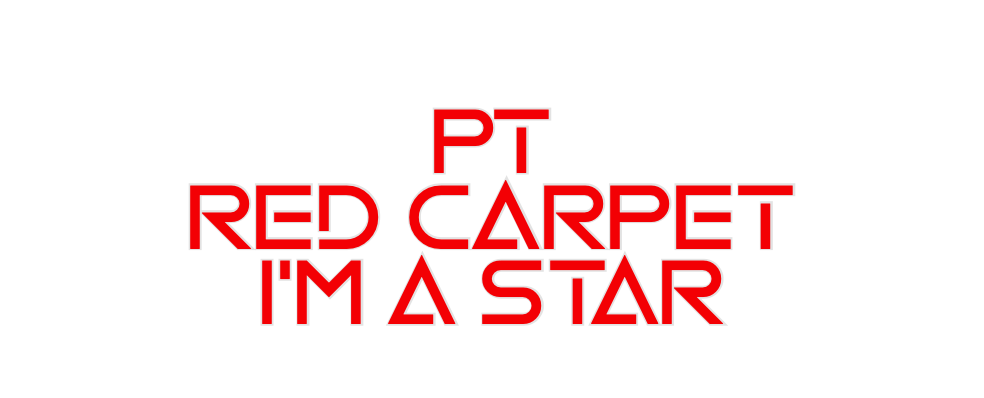 Custom Neon: PT
RED CARPET...