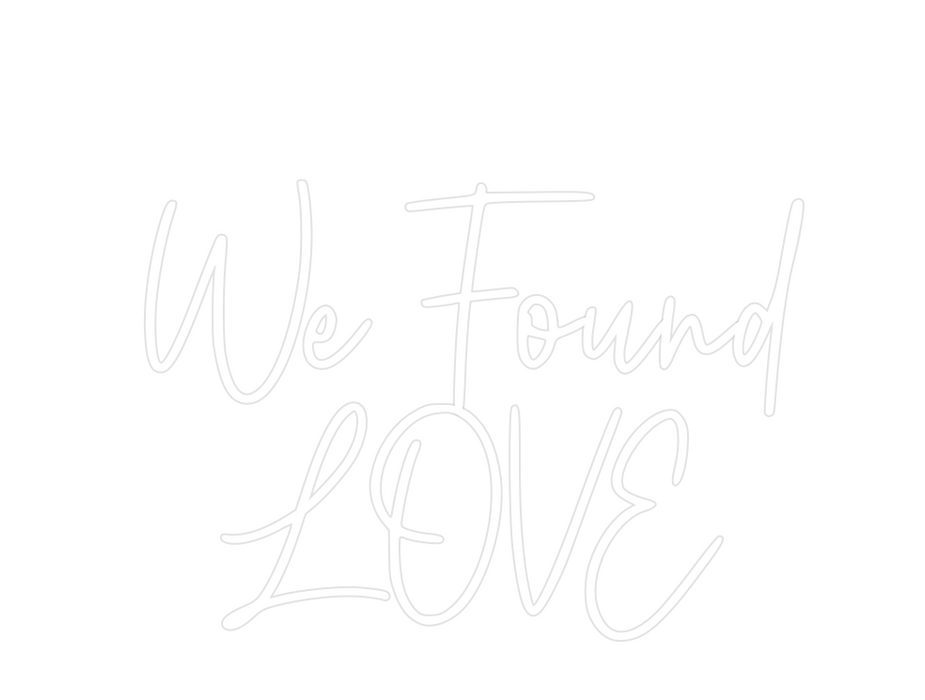Custom Neon: We Found
LOVE