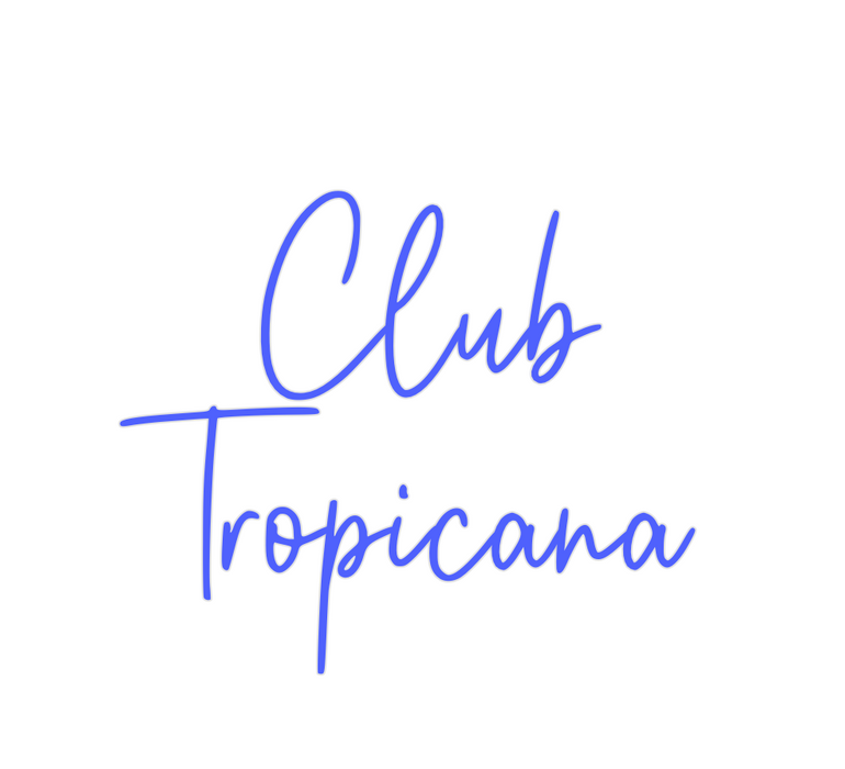 Custom Neon: Club
Tropicana